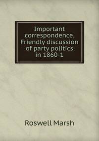 Important correspondence. Friendly discussion of party politics in 1860-1