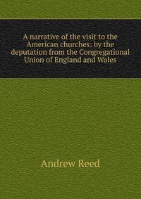 A narrative of the visit to the American churches: by the deputation from the Congregational Union of England and Wales