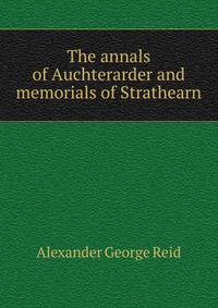 The annals of Auchterarder and memorials of Strathearn