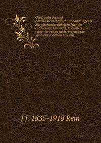 Geographische und naturwissenschaftliche abhandlungen. I. Zur vierhundertjahrigen feier der entdeckung Amerikas: Columbus und seine vier reisen nach . erzeugnisse Spaniens (German Edition)