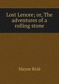 Lost Lenore; or, The adventures of a rolling stone