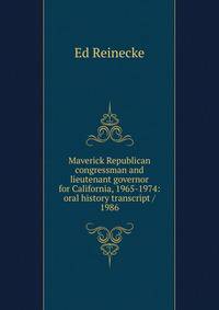 Maverick Republican congressman and lieutenant governor for California, 1965-1974: oral history transcript / 1986