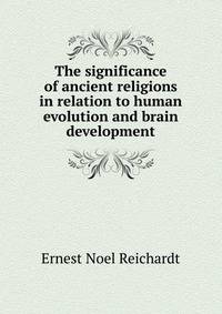 The significance of ancient religions in relation to human evolution and brain development