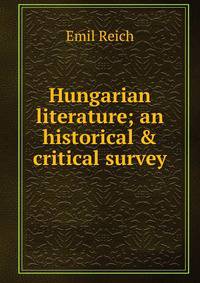 Hungarian literature; an historical &amp; critical survey
