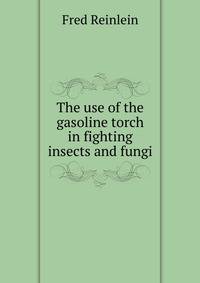 The use of the gasoline torch in fighting insects and fungi