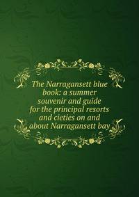 The Narragansett blue book: a summer souvenir and guide for the principal resorts and cieties on and about Narragansett bay