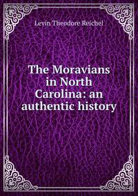 The Moravians in North Carolina: an authentic history
