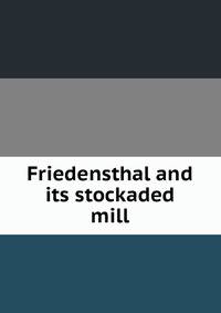 Friedensthal and its stockaded mill