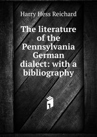 The literature of the Pennsylvania German dialect: with a bibliography