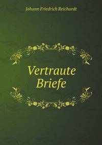 Vertraute Briefe: geschrieben auf einer Reise nach Wien und den Osterreichischen Staaten zu Ende des Jahres 1808 und zu Anfang 1809 (German Edition)
