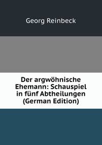 Der argwohnische Ehemann: Schauspiel in funf Abtheilungen (German Edition)