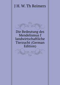 Die Bedeutung des Mendelismus f landwirtschaftliche Tierzucht (German Edition)