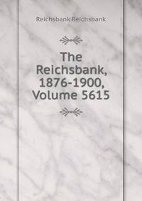 The Reichsbank, 1876-1900, Volume 5615