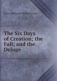 The Six Days of Creation; the Fall; and the Deluge