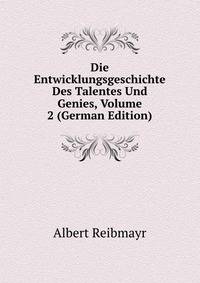 Die Entwicklungsgeschichte Des Talentes Und Genies, Volume 2 (German Edition)