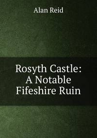 Rosyth Castle: A Notable Fifeshire Ruin
