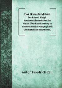 Das Donaulandchen Der Kaiserl. Konigl. Patrimonialherrschaften Im Viertel Obermannhartsberg in Niederosterreich: Geographisch Und Historisch Beschrieben (German Edition)