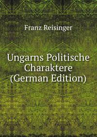 Ungarns Politische Charaktere (German Edition)
