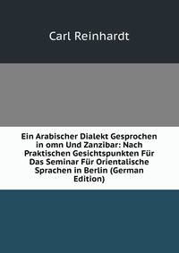 Ein Arabischer Dialekt Gesprochen in omn Und Zanzibar: Nach Praktischen Gesichtspunkten Fur Das Seminar Fur Orientalische Sprachen in Berlin (German Edition)