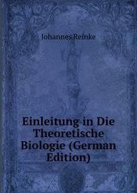 Einleitung in Die Theoretische Biologie (German Edition)