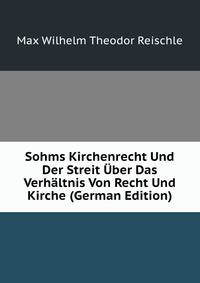 Sohms Kirchenrecht Und Der Streit Uber Das Verhaltnis Von Recht Und Kirche (German Edition)