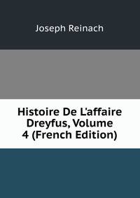 Histoire De L'affaire Dreyfus, Volume 4 (French Edition)