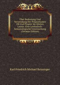 Uber Bedeutung Und Verwendung Der Prapositionen Ob Und Propter Im Alteren Latein: Eine Lexikalisch-Semasiologische Untersuchung (German Edition)