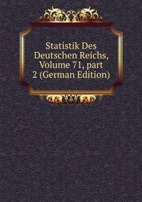 Statistik Des Deutschen Reichs, Volume 71, part 2 (German Edition)