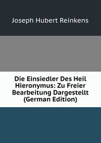 Die Einsiedler Des Heil Hieronymus: Zu Freier Bearbeitung Dargestellt (German Edition)