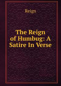 The Reign of Humbug: A Satire In Verse.