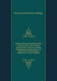 Heinrich Eberhard Gottlob Paulus Und Seine Zeit: Nach Dessen Literarischem Nachlasse, Bisher Ungedrucktem Briefwechsel Und Mundlichen Mittheilungen Dargestellt (German Edition)