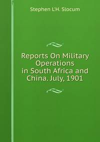 Reports On Military Operations in South Africa and China. July, 1901