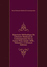 R?pertoire M?thodique De L'histoire Moderne Et Contemporaine De La France Pour Ann?e 1898-, Volumes 1-2 (French Edition)
