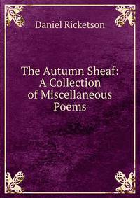 The Autumn Sheaf: A Collection of Miscellaneous Poems