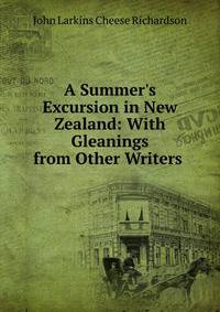 A Summer's Excursion in New Zealand: With Gleanings from Other Writers .