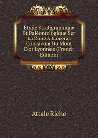 ?tude Stratigraphique Et Pal?ontologique Sur La Zone ? Lioceras Concavum Du Mont D'or Lyonnais (French Edition)