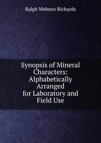 Synopsis of Mineral Characters: Alphabetically Arranged for Laboratory and Field Use