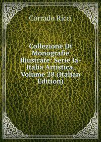 Collezione Di Monografie Illustrate: Serie Ia-Italia Artistica, Volume 28 (Italian Edition)