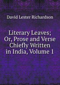 Literary Leaves; Or, Prose and Verse Chiefly Written in India, Volume 1
