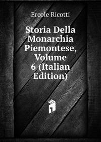 Storia Della Monarchia Piemontese, Volume 6 (Italian Edition)