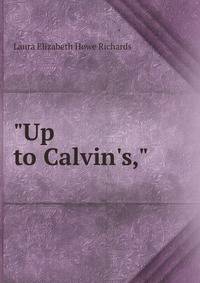 "Up to Calvin's,"