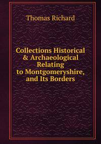Collections Historical &amp; Archaeological Relating to Montgomeryshire, and Its Borders.