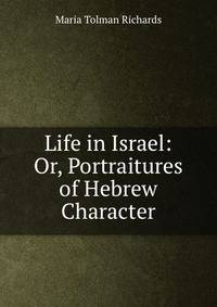 Life in Israel: Or, Portraitures of Hebrew Character