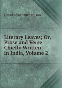 Literary Leaves; Or, Prose and Verse Chiefly Written in India, Volume 2