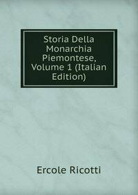 Storia Della Monarchia Piemontese, Volume 1 (Italian Edition)