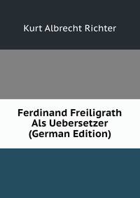 Ferdinand Freiligrath Als Uebersetzer (German Edition)
