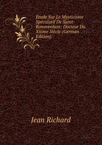 Etude Sur Le Mysticisme Speculatif De Saint-Bonaventure: Docteur Du Xiiime Siecle (German Edition)