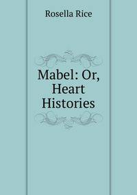 Mabel: Or, Heart Histories