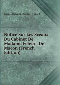 Notice Sur Les Sceaux Du Cabinet De Madame Febvre, De Macon (French Edition)