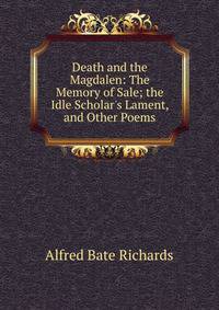 Death and the Magdalen: The Memory of Sale; the Idle Scholar's Lament, and Other Poems